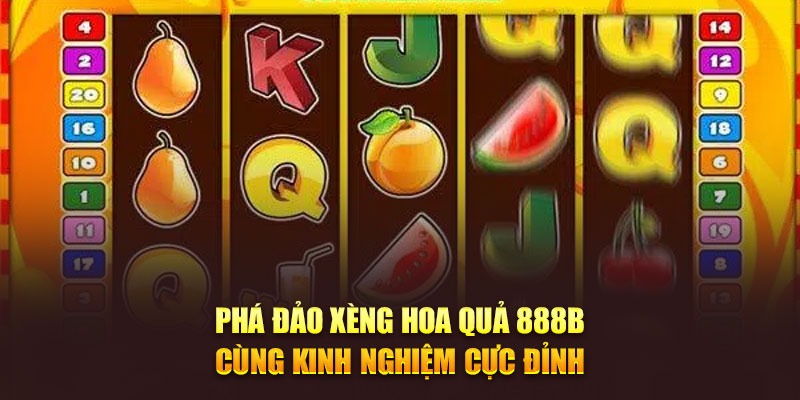 Phá đảo Xèng hoa quả 888B cùng kinh nghiệm cực đỉnh