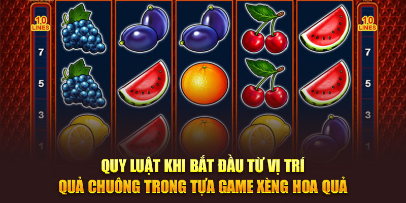 Quy luật khi bắt đầu từ vị trí quả chuông trong tựa game Xèng hoa quả