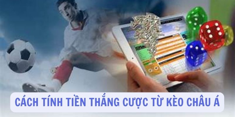 Công thức tính tiền cược trong kèo châu Á