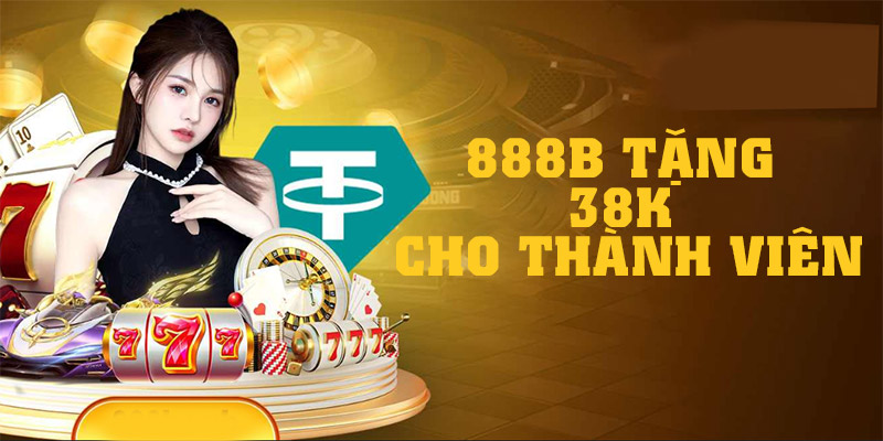 Chương trình 888b tặng 38K chỉ có duy nhất tại 888B